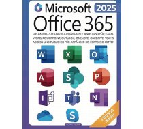 Microsoft Office 365 für Anfänger: Jaunākie un pilnīgākie norādījumi par Excel, Word, PowerPoint, Outlook, OneNote, OneDrive, Teams, Access un Publisher lietotājiem, kas vēl nav sasnieguši pilngadību.