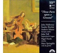 CD John Holloway, & Stanley Ritchie, & Andrew Manze, & John Toll, & Nigel North, & Mary Springfels - "Three Parts Upon A Ground"