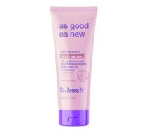 b.fresh As Good As New... Skin Renewal Body Serum Atjaunojošs ķērmeņa serums 236ml